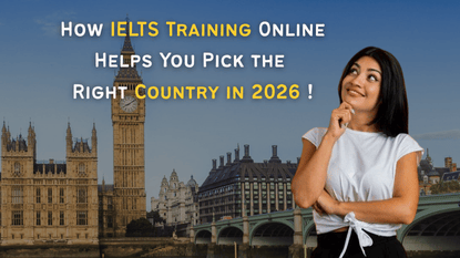 Online IELTS Coaching & Study Abroad: How IELTS Training Online Helps You Pick the Right Country in 2026